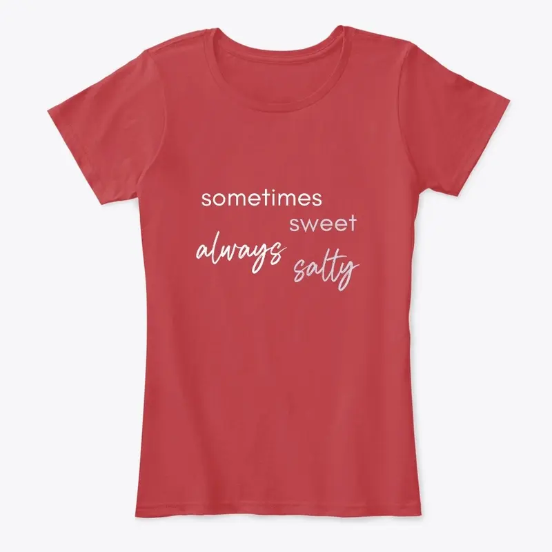 Always sweet, sometimes salty tee